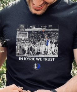 Dallas Mavericks in Kyrie we trust shirt