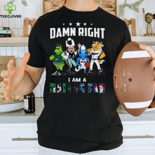 Dallas Sports Teams Mascot Damn Right I Am A Dallas Fan Win Or Lose Shirt
