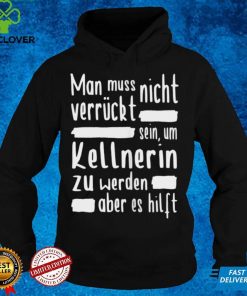 Damen Kellnerin Verruckt Restaurant Gastronomie Kellner Shirt