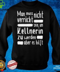 Damen Kellnerin Verruckt Restaurant Gastronomie Kellner Shirt