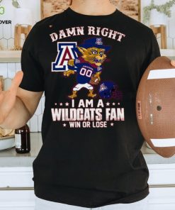 Damn Right A An Arizona 00 I Am A Wildcats Fan Win Or Lose Tshirt