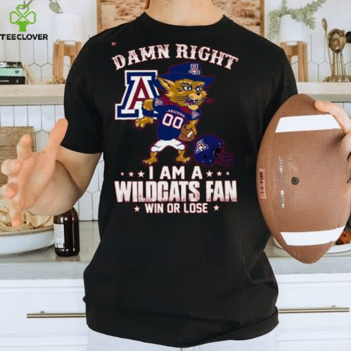 Damn Right A An Arizona 00 I Am A Wildcats Fan  Win Or Lose Tshirt