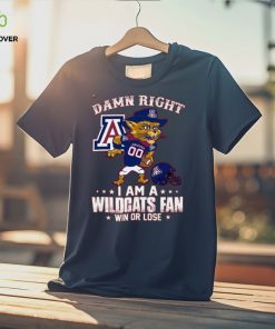 Damn Right A An Arizona 00 I Am A Wildcats Fan Win Or Lose Tshirt