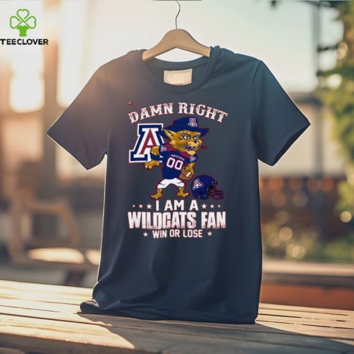 Damn Right A An Arizona 00 I Am A Wildcats Fan  Win Or Lose Tshirt