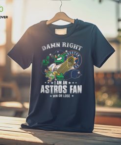 Damn Right Houston 05 I Am An Astros Fan Win Or Lose Shirt