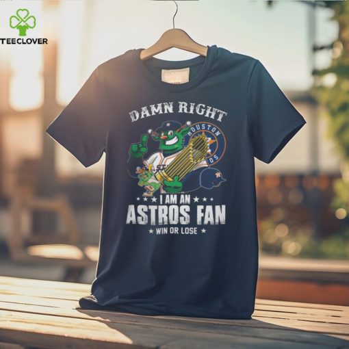Damn Right Houston 05 I Am An Astros Fan Win Or Lose  Shirt
