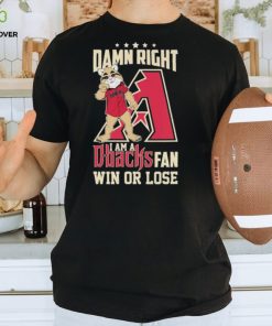 Damn Right I Am A Arizona Diamondbacks Mascot Fan Win Or Lose Shirt