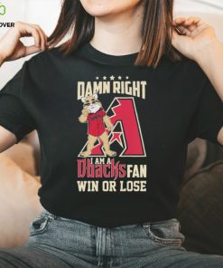 Damn Right I Am A Arizona Diamondbacks Mascot Fan Win Or Lose Shirt