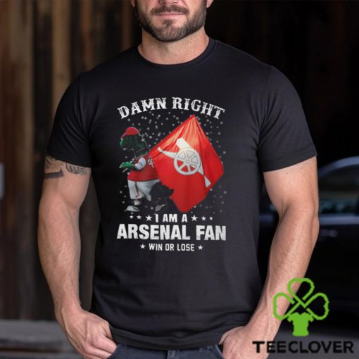 Damn Right I Am A Arsenal Fans Shirt