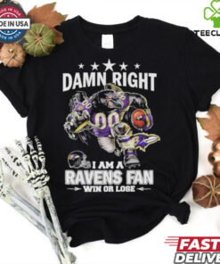 Damn Right I Am A Baltimore Ravens Fan Win Or Lose T Shirt