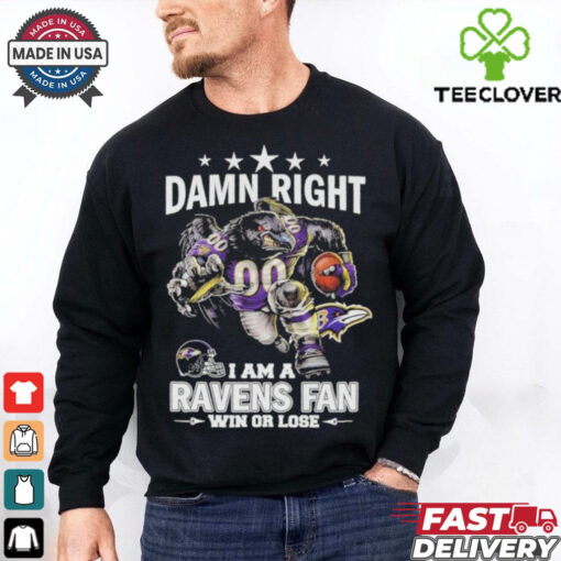 Damn Right I Am A Baltimore Ravens Fan Win Or Lose T Shirt
