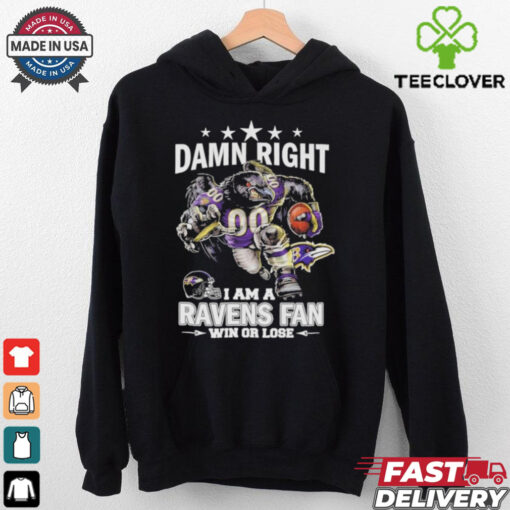 Damn Right I Am A Baltimore Ravens Fan Win Or Lose T Shirt
