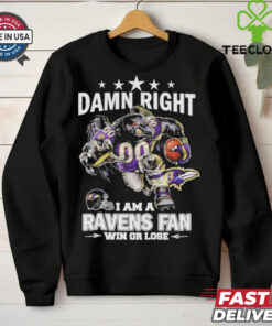 Damn Right I Am A Baltimore Ravens Fan Win Or Lose T Shirt