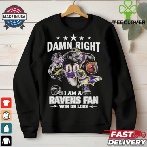 Damn Right I Am A Baltimore Ravens Fan Win Or Lose T Shirt