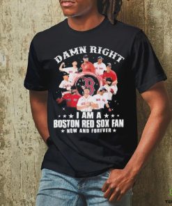Damn Right I Am A Boston Red Sox Fan Now And Forever 2023 Shirt