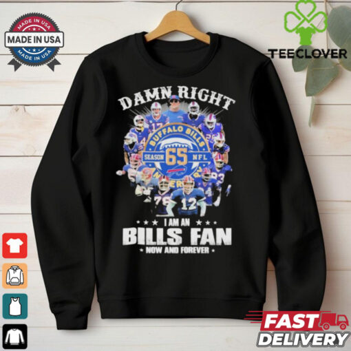 Damn Right I Am A Buffalo Bills Fan Season 65 NFL Now And Forever T shirts