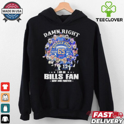 Damn Right I Am A Buffalo Bills Fan Season 65 NFL Now And Forever T shirts