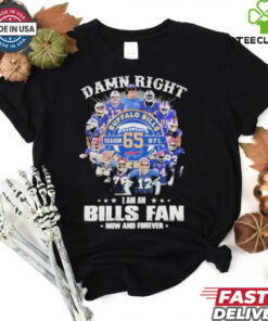 Damn Right I Am A Buffalo Bills Fan Season 65 NFL Now And Forever T shirts