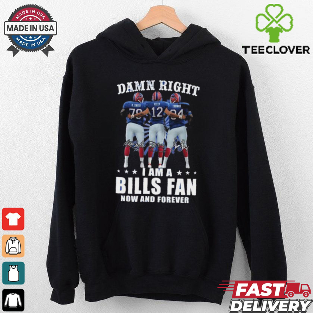 Damn Right I Am A Buffalo Bills Smith, Kelly And Thomas Fan Now And Forever Signatures Shirt Damn Right I Am A Buffalo Bills Smith, Kelly And Thomas Fan Now And Forever Signatures Shirt