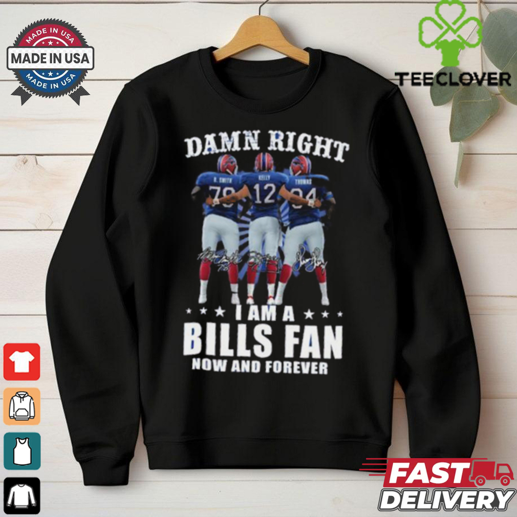 Damn Right I Am A Buffalo Bills Smith, Kelly And Thomas Fan Now And Forever Signatures Shirt Damn Right I Am A Buffalo Bills Smith, Kelly And Thomas Fan Now And Forever Signatures Shirt