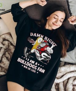 Damn Right I Am A Bulldogs Fan Win Or Lose Tshirt