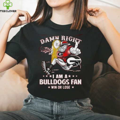 Damn Right I Am A Bulldogs Fan Win Or Lose Tshirt