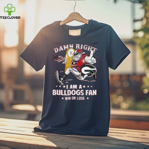 Damn Right I Am A Bulldogs Fan Win Or Lose Tshirt