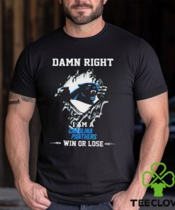 Damn Right I Am A Carolina Panthers Fan Win Or Lose 2023 T shirt