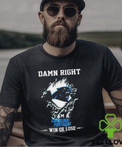 Damn Right I Am A Carolina Panthers Fan Win Or Lose 2023 T shirt