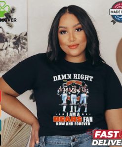 Damn Right I Am A Chicago Bears Payton, Butkus And Singletary Fan Now And Forever Shirt