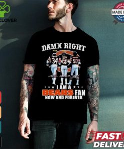 Damn Right I Am A Chicago Bears Payton, Butkus And Singletary Fan Now And Forever Shirt
