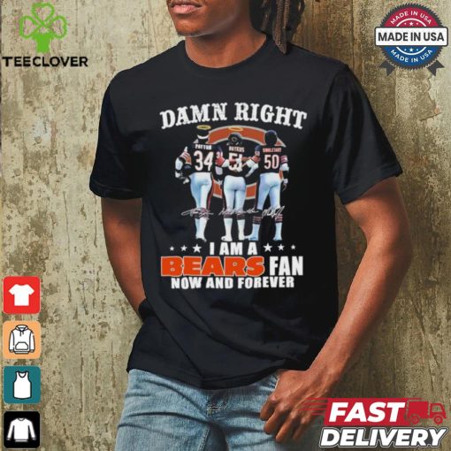 Damn Right I Am A Chicago Bears Payton, Butkus And Singletary Fan Now And Forever Shirt