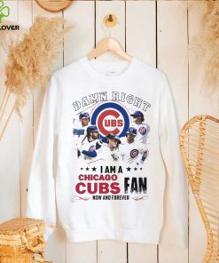 Damn Right I Am A Chicago Cubs Fan Now And Forever 2024 Shirt