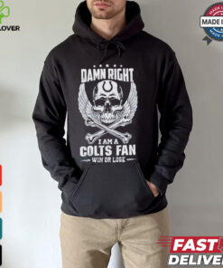 Damn Right I Am A Colts Fan Win Or Lose Shirt