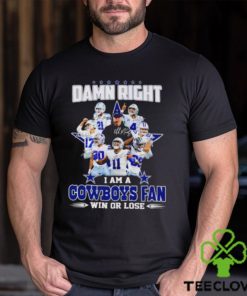Damn Right I Am A Cowboys Fan Win Or Lose Signatures T Shirt
