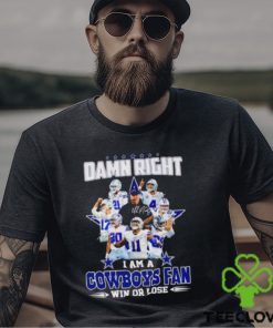 Damn Right I Am A Cowboys Fan Win Or Lose Signatures T Shirt 2 Damn Right I Am A Cowboys Fan Win Or Lose Signatures T Shirt
