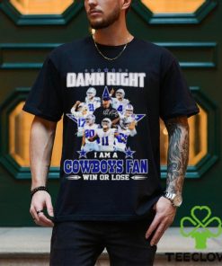 Damn Right I Am A Cowboys Fan Win Or Lose Signatures T Shirt 3 Damn Right I Am A Cowboys Fan Win Or Lose Signatures T Shirt