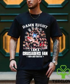 Damn Right I Am A Crusaders Fan Now And Forever Shirt