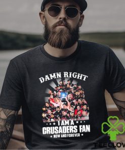 Damn Right I Am A Crusaders Fan Now And Forever Shirt