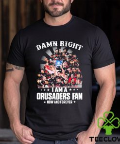 Damn Right I Am A Crusaders Fan Now And Forever Shirt