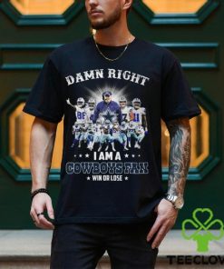 Damn Right I Am A Dallas Cowboys Fan Win Or Lose 2024 Season Shirt
