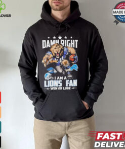 Damn Right I Am A Detroit Lions Fan Win Or Lose T Shirts