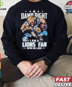 Damn Right I Am A Detroit Lions Fan Win Or Lose T Shirts