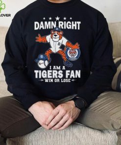 Damn Right I Am A Detroit Tigers Mascot Fan Win Or Lose 2024 Shirt