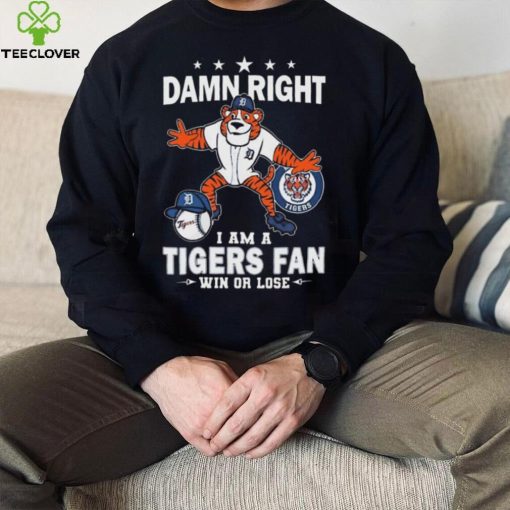 Damn Right I Am A Detroit Tigers Mascot Fan Win Or Lose 2024 Shirt