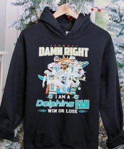 Damn Right I Am A Dolphins Fan Win Or Lose Signatures T shirt