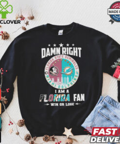 Damn Right I Am A Florida State Seminoles X Miami Dolphins Fan Win Or Lose Shirt