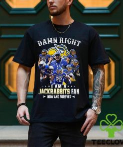 Damn Right I Am A Jackrabbits Fan Now And Forever T Shirt