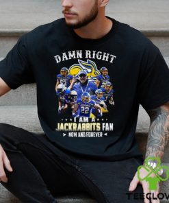 Damn Right I Am A Jackrabbits Fan Now And Forever T Shirt