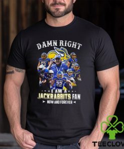 Damn Right I Am A Jackrabbits Fan Now And Forever T Shirt